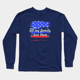 Tell My Family I Love Them Long Sleeve T-Shirt